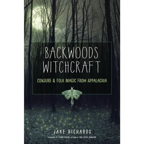 Backwoods Witchcraft: Conjure & Folk Magic from Appalachia by Jake Richards