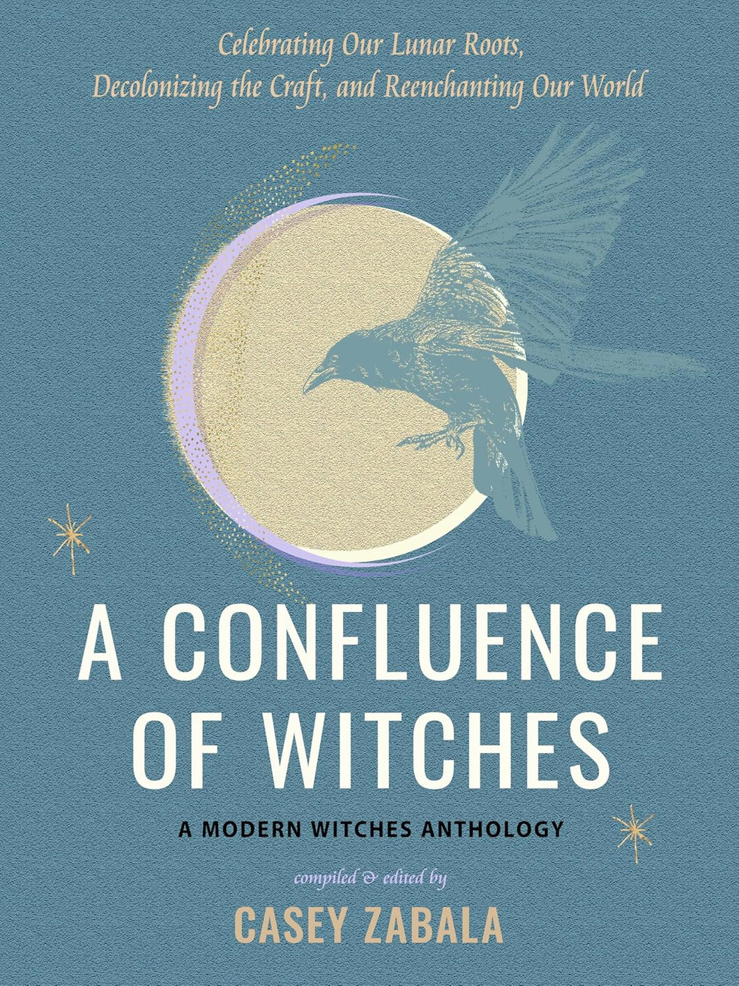 The Dungeon Store - Book Cover A Confluence of Witches: Celebrating Our Lunar Roots, Decolonizing the Craft, and Reenchanting Our World compiled by Casey Zabala