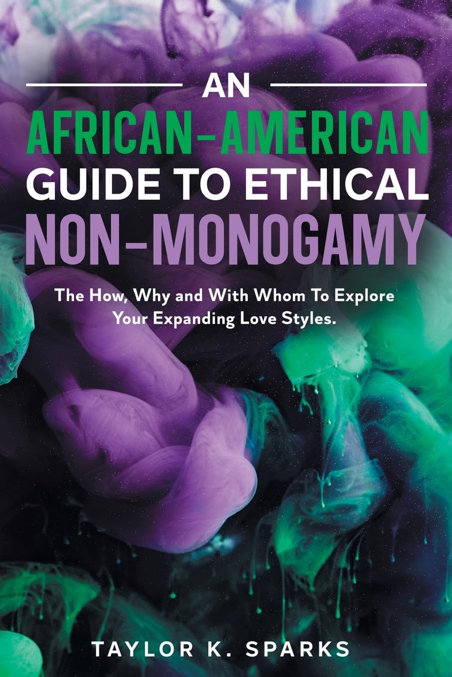 An African-American Guide To Ethical Non-Monogamy The How, Why and With Whom To Explore Your Expanding Love Styles