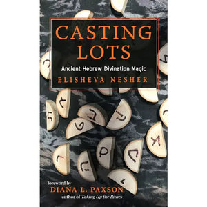 Casting Lots: Ancient Hebrew Divination Magic by Elisheva Nesher