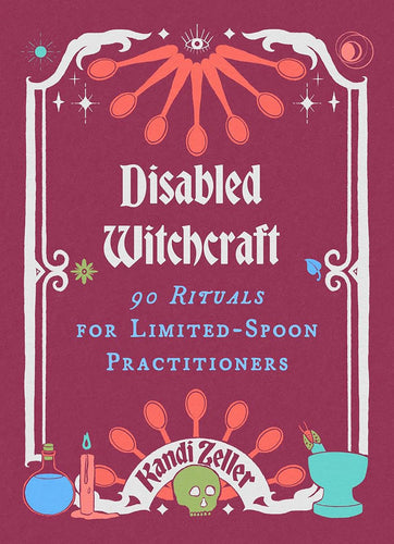 The Dungeon Store-  Book Cover Disabled Witchcraft: 90 Rituals for Limited-Spoon Practitioners by Kandi Zeller