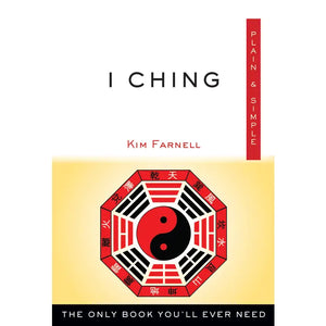 I Ching: The Only Book You'll Ever Need by Kim Farnell 