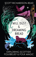 Mill Dust and Dreaming Bread: Exploring Scottish Folk Belief and Folk Magic