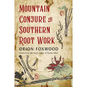 Mountain Conjure & Southern Root Work by Orian Foxwood