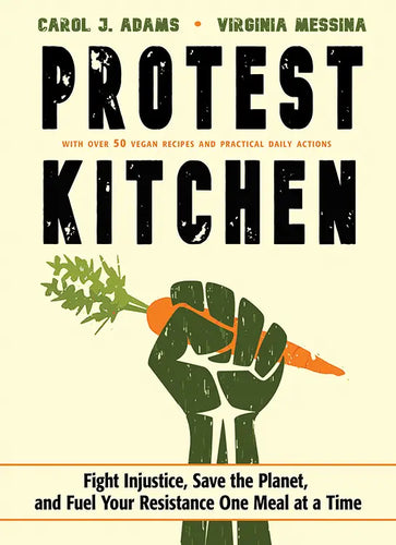 Protest Kitchen by Carol J. Adams & Virgina Messina 