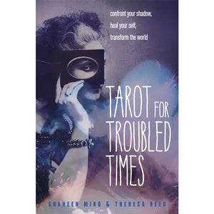 Tarot for Troubled Times by Shaeen Miro & Theresa Reed
