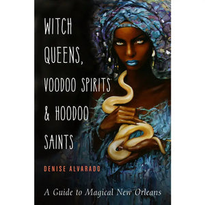 The Dungeon Store, Wirch Queens, Voodoo Sprits, & Hoodoo Saints: A Guide to Magical New Orleans, Alvarado
