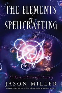 The Dungeon Store- Book Cover The Elements of Spellcrafting: 21 Keys to Successful Sorcery by Jason Miller