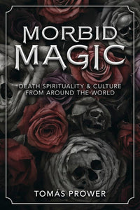 The Dungeon Store - Book Cover Morbid Magic: Death Spirituality and Culture from Around the World by Tomás Prower
