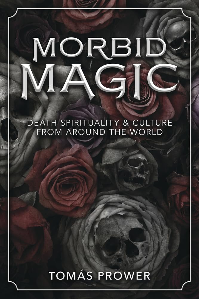 The Dungeon Store - Book Cover Morbid Magic: Death Spirituality and Culture from Around the World by Tomás Prower