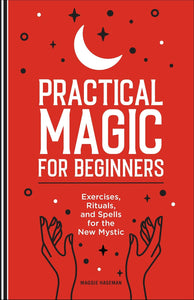 The Dungeon Store - Book Cover Practical Magic for Beginners: Exercises, Rituals, and Spells for the New Mystic by Maggie Haseman