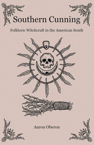 The Dungeon Store - Southern Cunning: Folkloric Witchcraft in the American South by Aaron Oberon