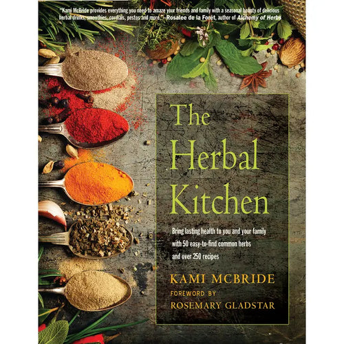 The Herbal Kitchen by Kami McBride Foreward by Rosemary Gladstar