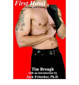 First Hand: An Erotic Guide to Fisting by Tom Brough Author