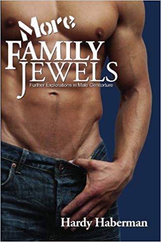 More Family Jewels Further Explorations in Male Genitorture by Hardy Haberman Author
